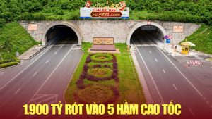 1.900 Tỷ Rót Vào 5 Hầm Cao Tốc: Giao Thông Chuẩn 5 Sao Đang Thành Hình