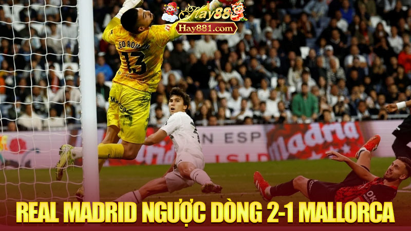 Real Madrid Ngược Dòng 2-1 Trước Mallorca: Cú Đập Cánh Cuối Của “Kền Kền” Trên Đường Đua Vô Địch