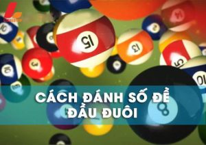 Hướng dẫn cách đánh số đề đầu đuôi – Đánh kiểu nào cũng trúng lớn!