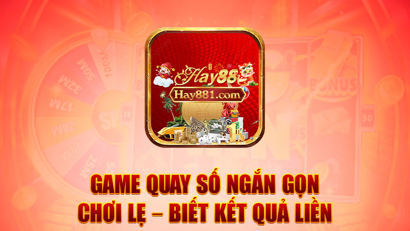 Game quay số ngắn gọn, chơi lẹ – biết kết quả liền