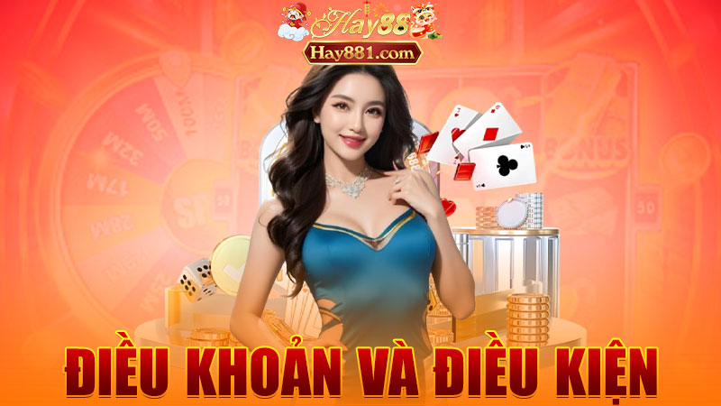 Điều khoản và điều kiện Hay88: Luật chơi nghe có vẻ căng, nhưng đọc kỹ thì dễ ẹc