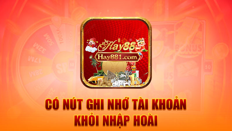 Có nút ghi nhớ tài khoản, khỏi nhập hoài