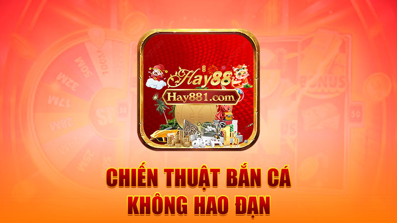 Chiến thuật bắn cá không hao đạn mà vẫn “ôm kho báu”