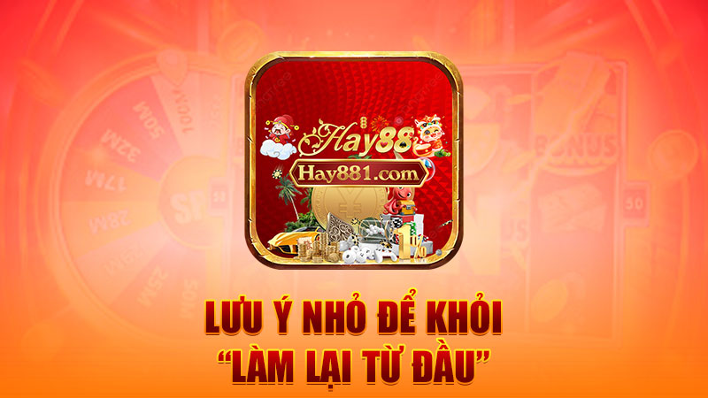 Lưu ý nhỏ để khỏi “làm lại từ đầu”
