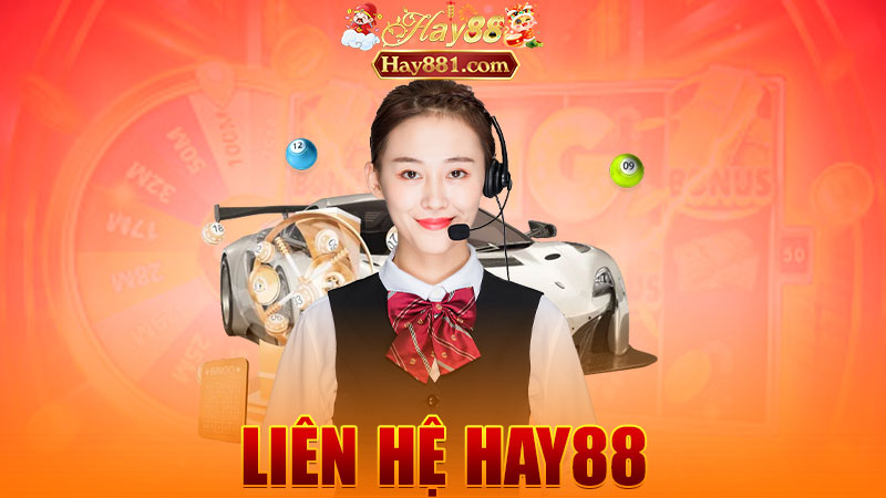 Liên hệ Hay88: Gọi cái là trả lời – không chờ tới ngày kia