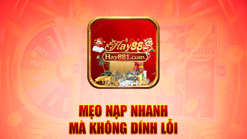 Mẹo nạp nhanh mà không dính lỗi