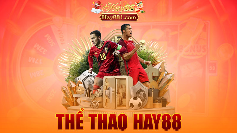 Thể thao Hay88: Đặt kèo đỉnh – xem trận nào cũng thấy có giá trị
